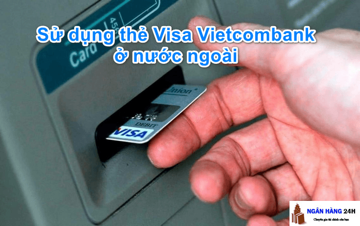luu-y-khi-su-dung-the-Visa-Vietcombank-o-nuoc-ngoai