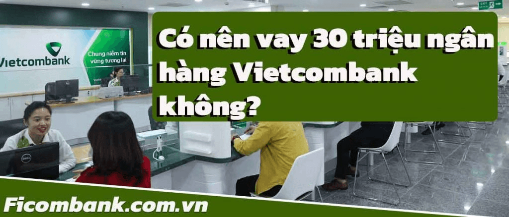 co-nen-vay-30-trieu-ngan-hang-vietcombank-khong-1024x438