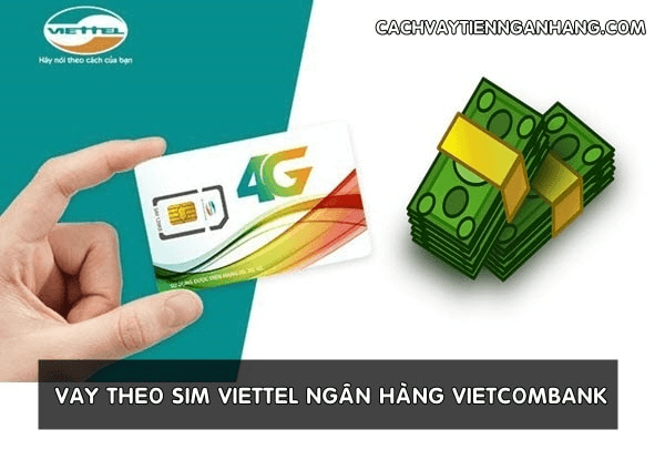 cach-vay-theo-sim-viettel-ngan-hang-vietcombank