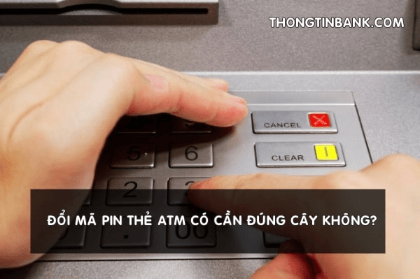 doi-ma-pin-the-atm-co-can-dung-cay-khong