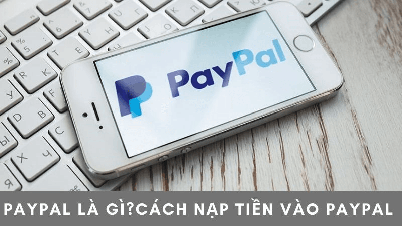 Paypal-la-gi-Cach-nap-tien-vao-Paypal-don-gian-chi-tiet-800x450
