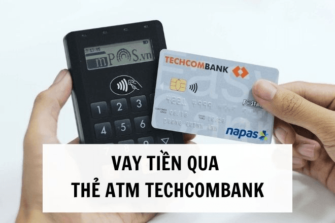gioi-thieu-hinh-thuc-vay-tien-qua-the-atm-techcombank