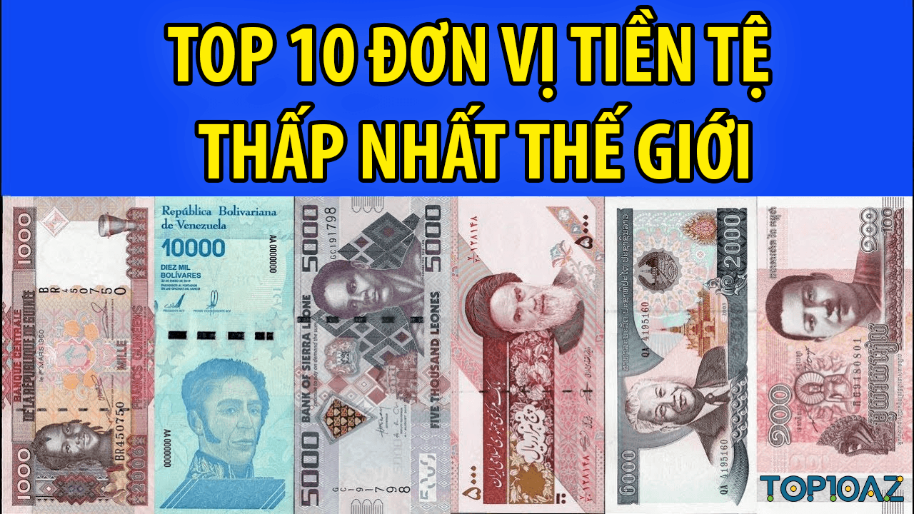 top-10-don-vi-tien-te-thap-nhat-the-gioi