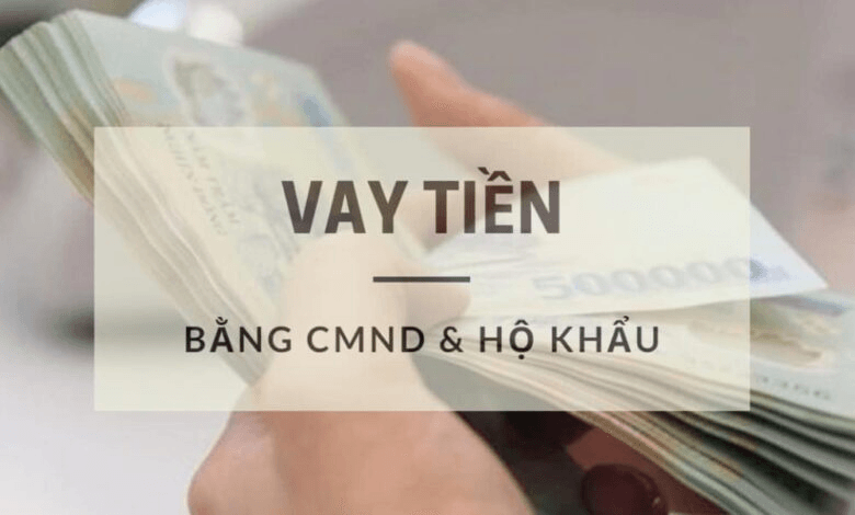 5-Vay-Tien-Chi-Can-CMND-Va-Ho-Khau-Lai-780x470
